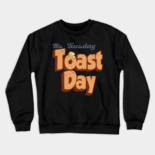 Its Tuesday Toast Day 4 Crewneck Sweatshirt